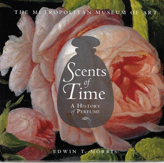 Item #10142 Scents of Time a History of Perfume. Edwin T. Morris