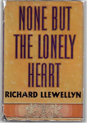 Item #10147 None but the Lonely Heart. Richard Llewellyn