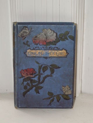 Item #3610 Only a Flower Girl or the Story of How the Truth Triumphed. M. B. Paxton