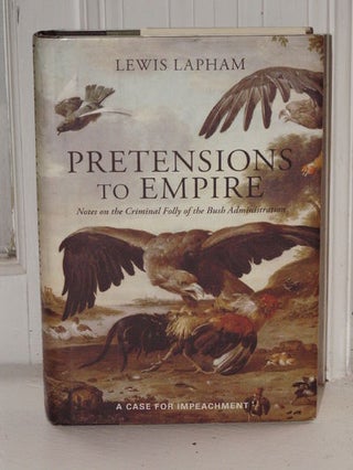 Item #3729 Pretensions to Empire Notes on the Criminal Folly of the Bush Administration. Lewis...