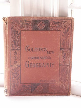 Item #3770 Colton's Common School Geography Illustrated By Numerous Engravings and Twenty - Two...