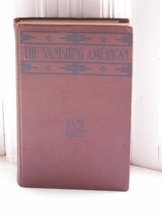 Item #3781 The Vanishing American. Zane Grey