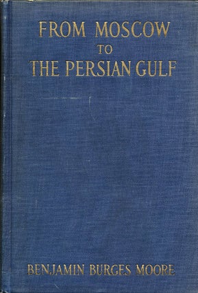 Item #6381 From Moscow to the Persian Gulf Being the Journal of a Disenchanted Traveller in...