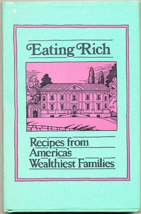 Item #6796 Eating Rich Recipes from America's Wealthiest Families. Evelyn Beilenson