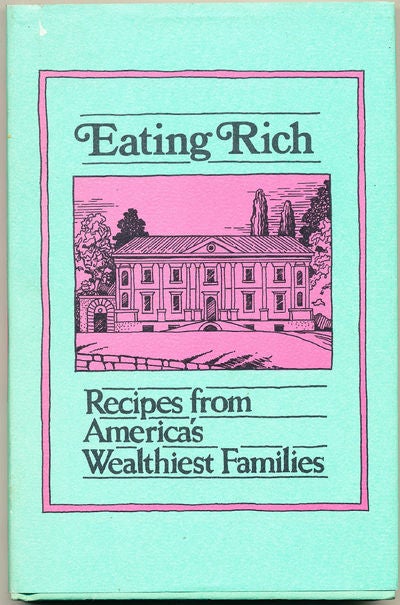 Item #6796 Eating Rich Recipes from America's Wealthiest Families. Evelyn Beilenson.