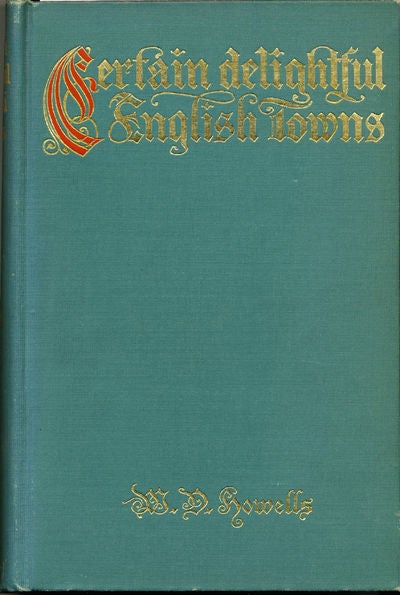 Item #6864 Certain Delightful English Towns with Glimpses of the Pleasant Country Between. W. D. Howells.