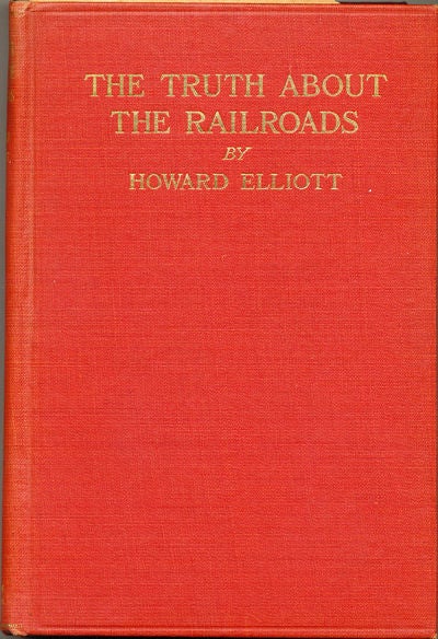 Item #6908 The Truth About the Railroads. Howard Elliott.