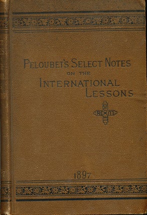 Item #6937 Select Notes A Commentary on the International Lessons for 1897. Rev. F. N. Peloubet,...