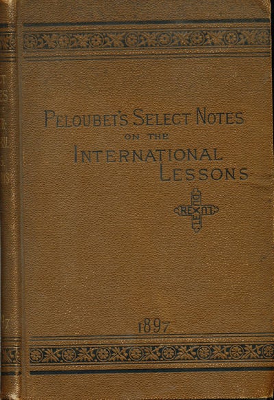 Item #6937 Select Notes A Commentary on the International Lessons for 1897. Rev. F. N. Peloubet, M. A. Peloubet.