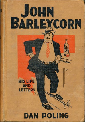 Item #7045 John Barleycorn His life and Letters. Daniel A. Poling