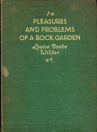 Item #7048 Pleasures and Problems of a Rock Garden. Louise Beebe Wilder