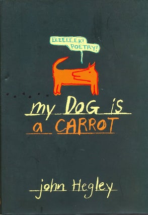 Item #7074 My Dog is a Carrot. John Hegley