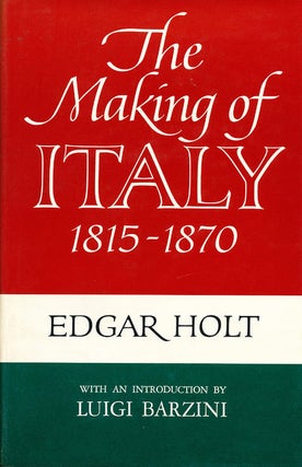 Item #7085 The Making of Italy 1815 - 1870. Edgar Holt