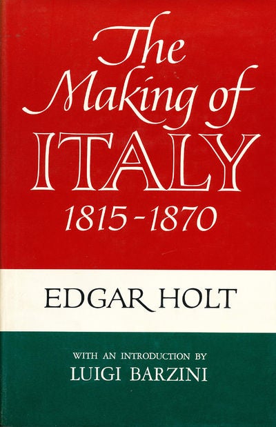 Item #7085 The Making of Italy 1815 - 1870. Edgar Holt.