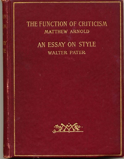 Item #7194 The function of Criticism at the Present Time and An Essay on Style. Matthew Arnold, Walter Pater.