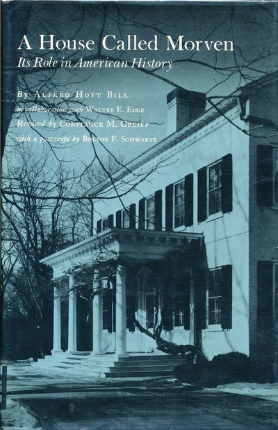 Item #7358 A House Called Morven Its Role in American History. Alfred Hoyt Bill, Walter E. Edge.
