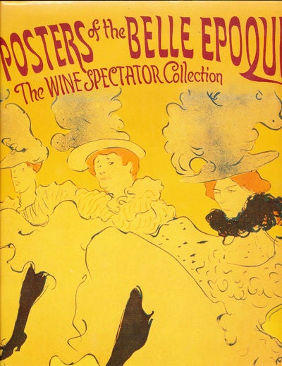 Item #7389 Posters of the Belle Epoque The Wine Spectator Collection. Jack Rennert.