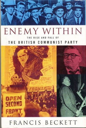 Item #7397 Enemy Within The Rise and Fall of the British Communist Party. Francis Beckett