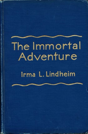 Item #7465 The Immortal Adventure. Irma L. Lindheim