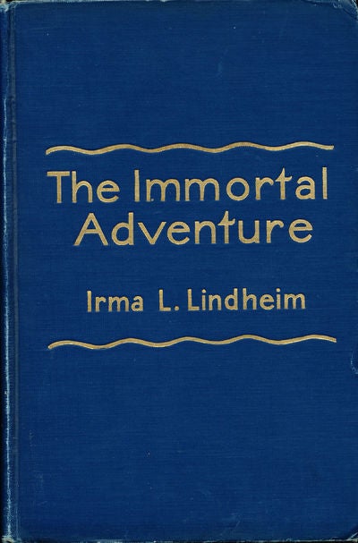 Item #7465 The Immortal Adventure. Irma L. Lindheim.
