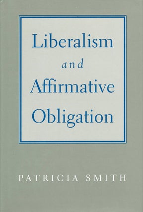 Item #7479 Liberalism and Affirmative Obligation. Patricia Smith