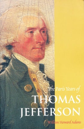 Item #7488 The Paris Years of Thomas Jefferson. William Howard Adams