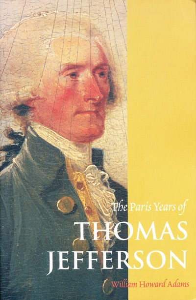 Item #7488 The Paris Years of Thomas Jefferson. William Howard Adams.