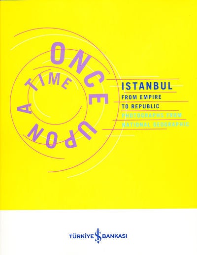 Item #8043 Once Upon a Time Istanbul from Empire to Republic. Celal Ed: Uster.