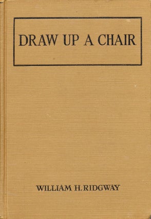 Item #8107 Draw Up a Chair. William H. Ridgway