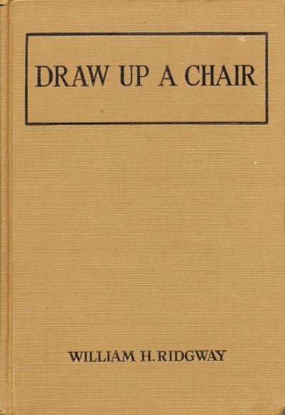 Item #8107 Draw Up a Chair. William H. Ridgway.