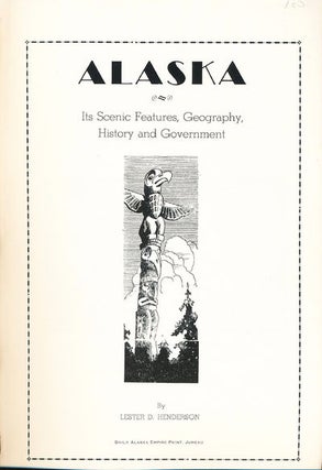 Item #8193 Alaska Its Scenic Features History, Geography and Government. Lester D. Henderson