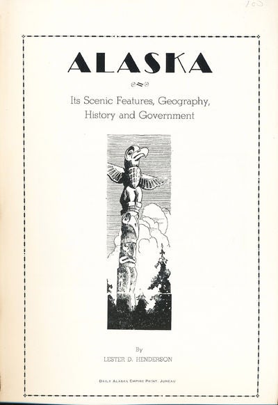 Item #8193 Alaska Its Scenic Features History, Geography and Government. Lester D. Henderson.