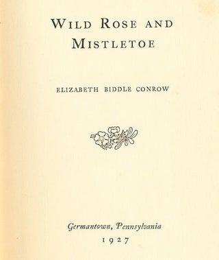 Item #8196 Wild Rose and Mistletoe. Elizabeth Biddle Conrow
