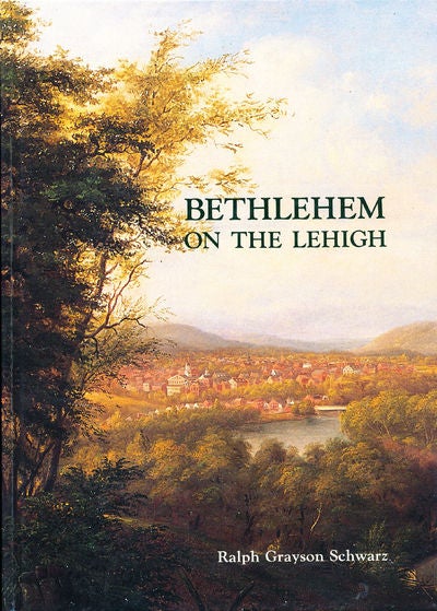 Item #8227 Bethlehem on the Lehigh. Ralph Grayson Schwarz.
