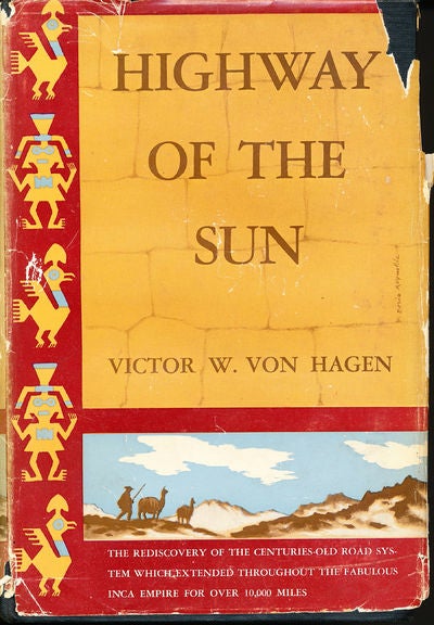 Item #8303 Highway of the Sun. Victor W. Von Hagen.