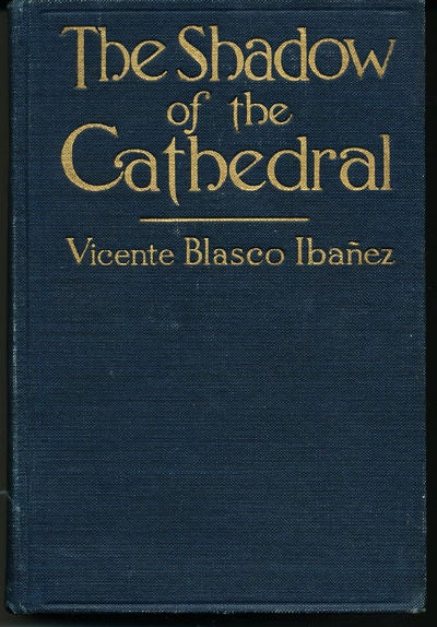 Item #8370 The Shadow of the Cathedral. Vicente Blasco Ibanez.
