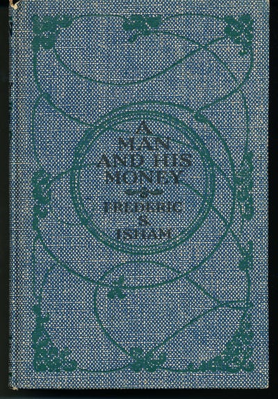 Item #8461 A Man and His Money. Frederic S. Isham.