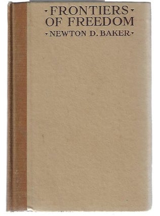 Item #8624 Frontiers of Freedom. Newton D. Baker