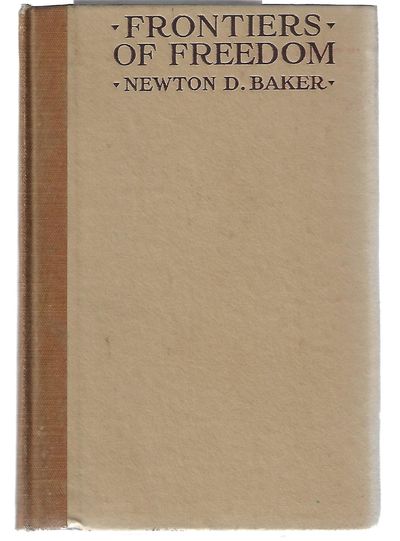 Item #8624 Frontiers of Freedom. Newton D. Baker.
