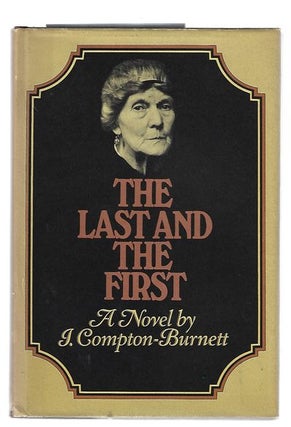 Item #8770 The Last and the First. I. Compton - Burnett