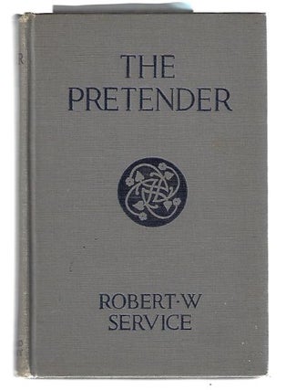 Item #8781 The Pretender A Story of the Latin Quarter. Robert W. Service