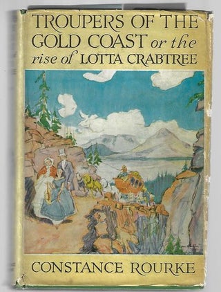Item #8823 Troupers of the Gold Coast or the Rise of Lotta Crabtree. Constance Rourke