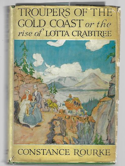 Item #8823 Troupers of the Gold Coast or the Rise of Lotta Crabtree. Constance Rourke.