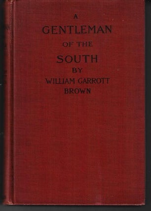 Item #8940 A Gentleman of the South. William Garrott Brown