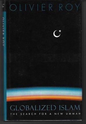 Item #8949 Globalized Islam The Search for a New Ummah. Olivier Roy