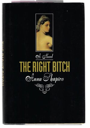 Item #9053 The Right Bitch. Anna Shapiro