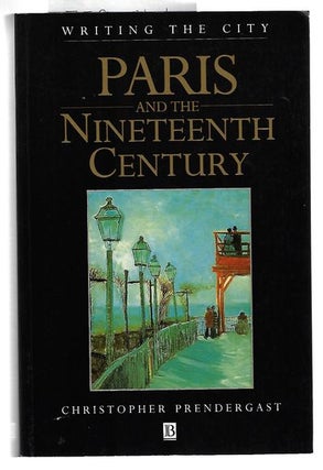 Item #9085 Paris and the Nineteenth Century. Christopher Prendergast