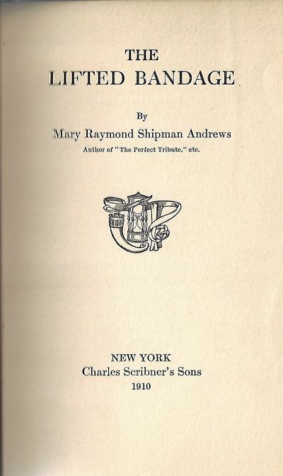 Item #9139 The Lifted Bandage. Mary Raymond Shipman Andrews.
