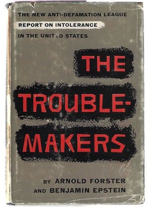 Item #9210 The Troublemakers. Arnold Forster, Benjamin R. Epstein