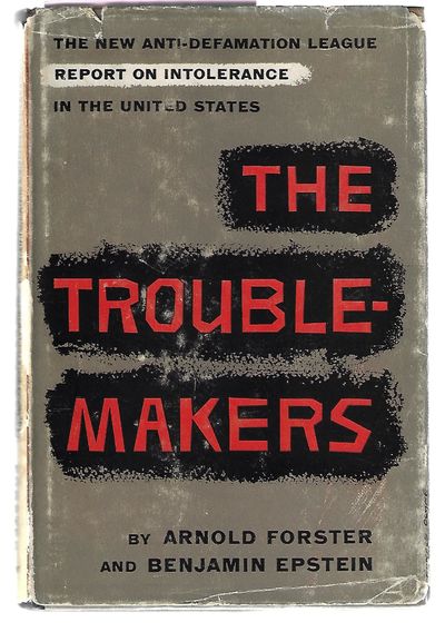 Item #9210 The Troublemakers. Arnold Forster, Benjamin R. Epstein.